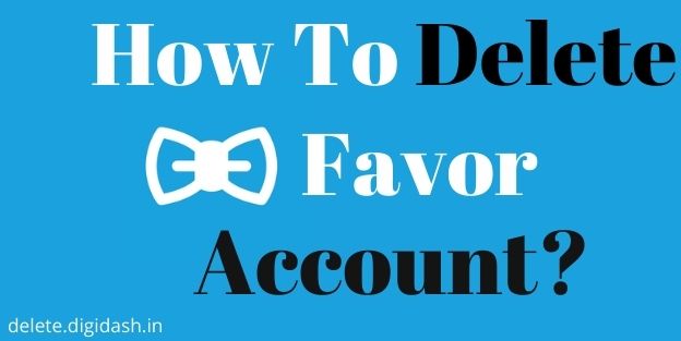 How To Delete Your Favor Account