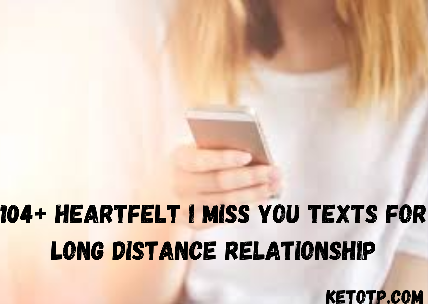 104+ Heartfelt I Miss You Texts For Long Distance Relationship