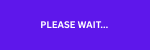 PLEASE WAIT ...